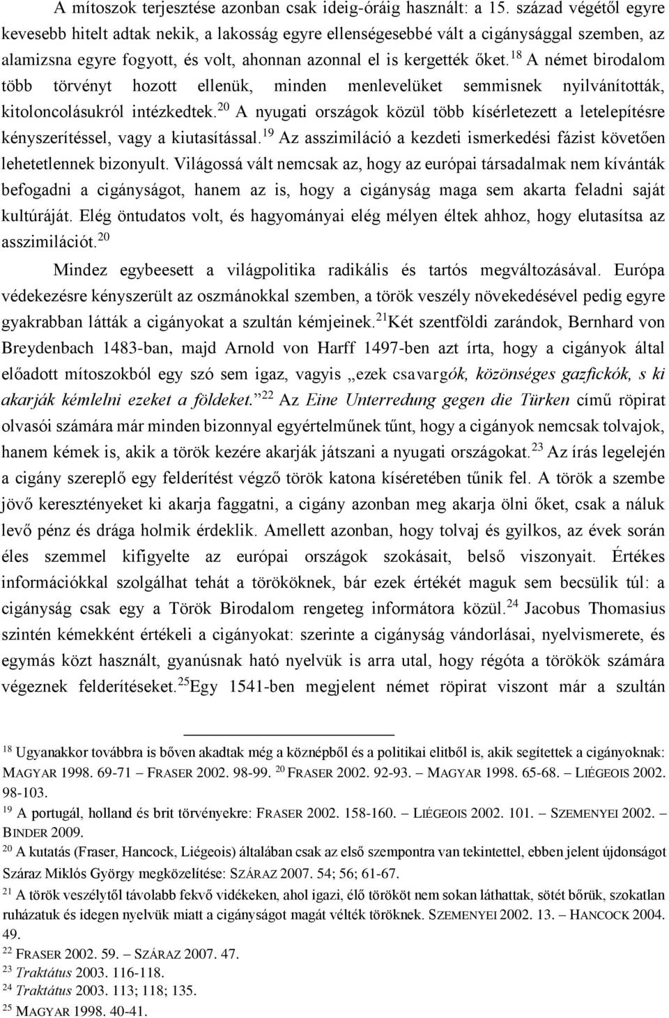 18 A német birodalom több törvényt hozott ellenük, minden menlevelüket semmisnek nyilvánították, kitoloncolásukról intézkedtek.