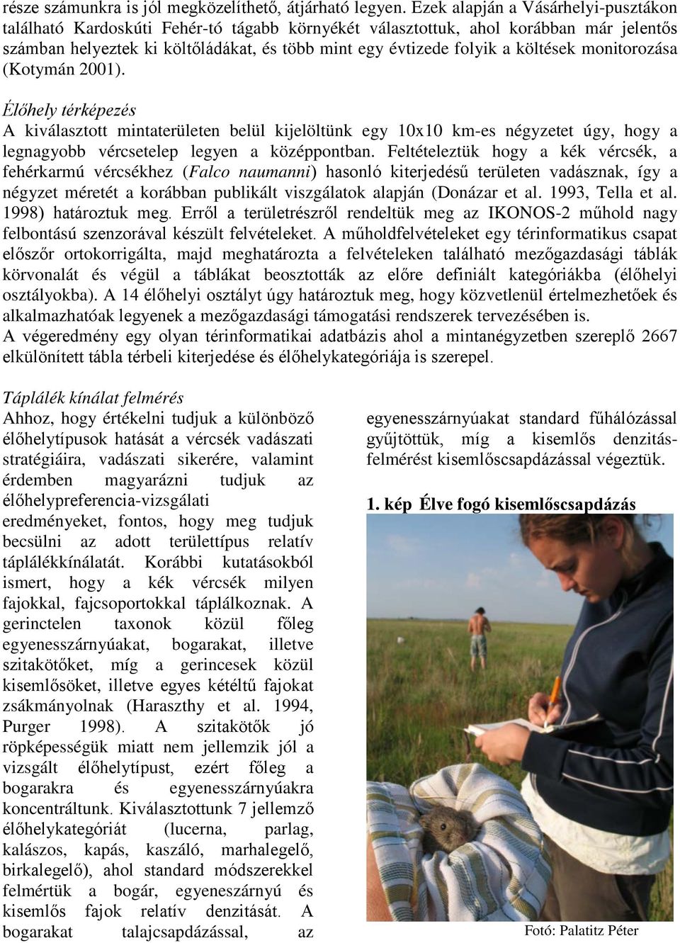 költések monitorozása (Kotymán 2001). Élőhely térképezés A kiválasztott mintaterületen belül kijelöltünk egy 10x10 km-es négyzetet úgy, hogy a legnagyobb vércsetelep legyen a középpontban.