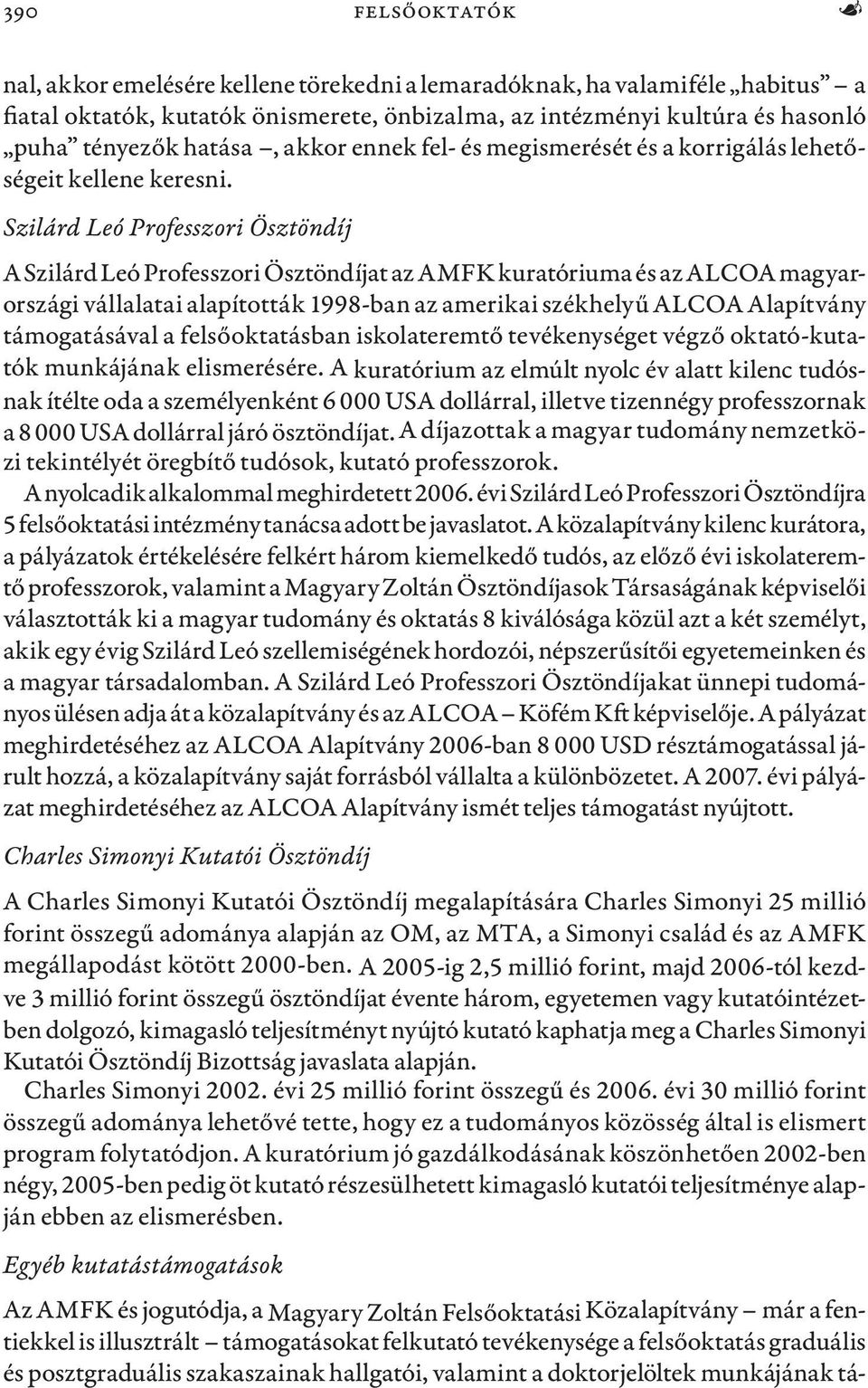 Szilárd Leó Professzori Ösztöndíj A Szilárd Leó Professzori Ösztöndíjat az AMFK kuratóriuma és az ALCOA magyarországi vállalatai alapították 1998-ban az amerikai székhelyű ALCOA Alapítvány