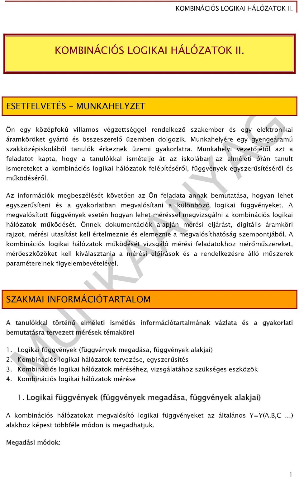 Munkahelyi vezetőjétől azt a feladatot kapta, hogy a tanulókkal ismételje át az iskolában az elméleti órán tanult ismereteket a kombinációs logikai hálózatok felépítéséről, függvények