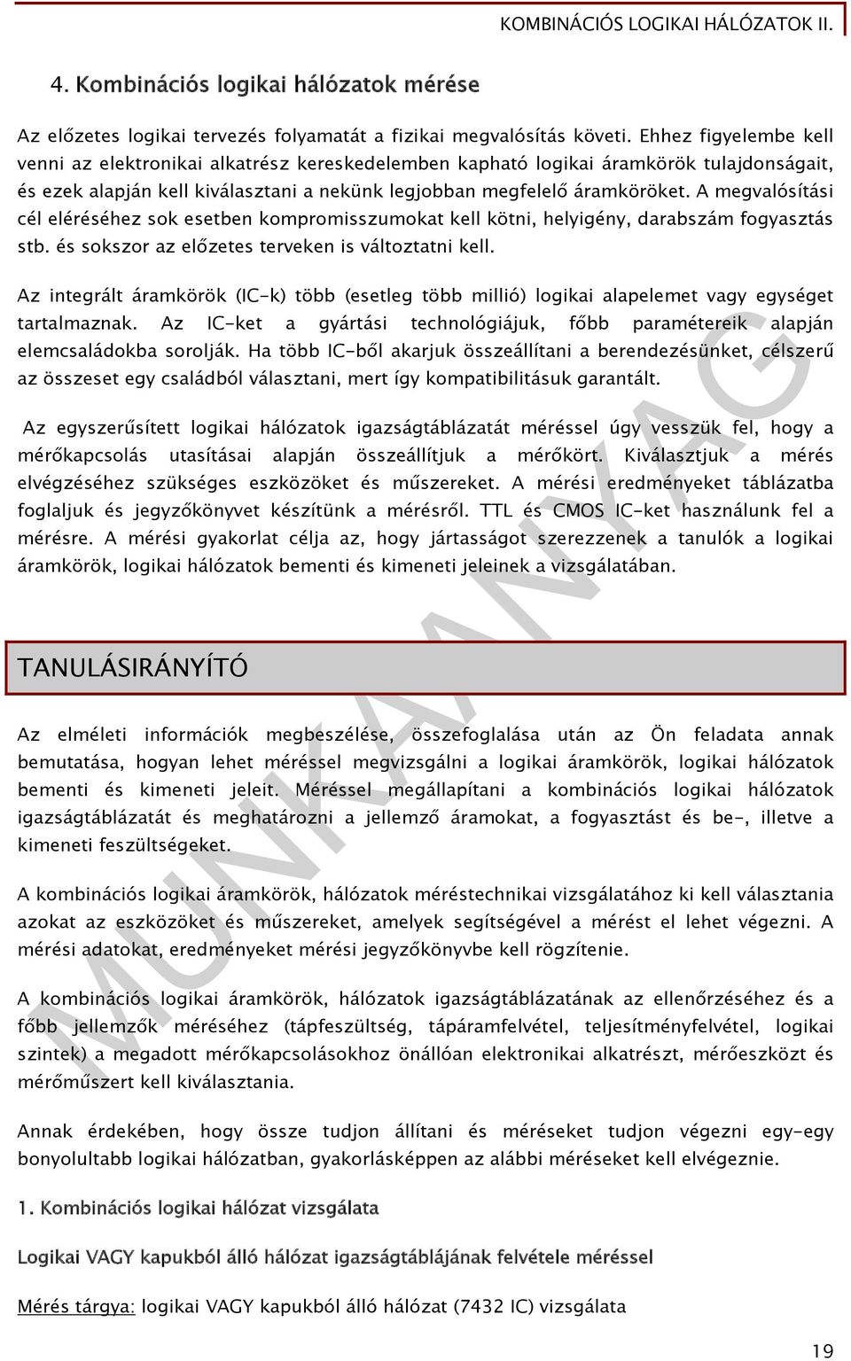 A megvalósítási cél eléréséhez sok esetben kompromisszumokat kell kötni, helyigény, darabszám fogyasztás stb. és sokszor az előzetes terveken is változtatni kell.