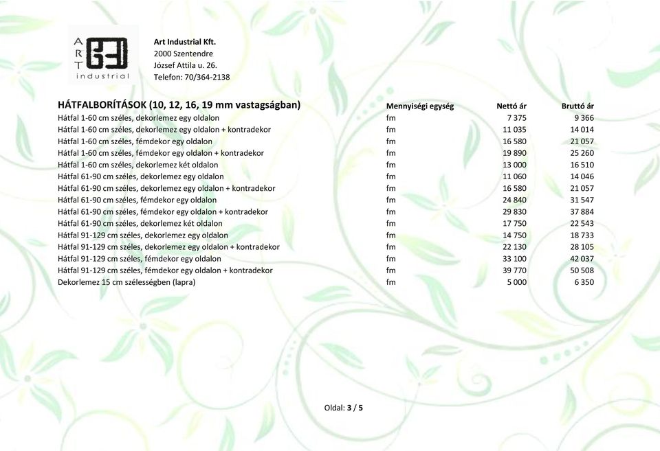 két oldalon fm 13 000 16 510 Hátfal 61-90 cm széles, dekorlemez egy oldalon fm 11 060 14 046 Hátfal 61-90 cm széles, dekorlemez egy oldalon + kontradekor fm 16 580 21 057 Hátfal 61-90 cm széles,