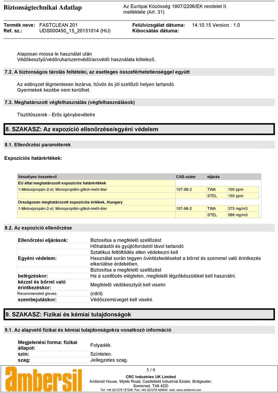 Meghatározott végfelhasználás (végfelhasználások) Tisztítószerek - Erős igénybevételre 8. SZAKASZ: Az expozíció ellenőrzése/egyéni védelem 8.1.