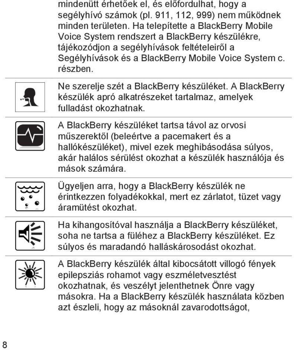 Ne szerelje szét a BlackBerry készüléket. A BlackBerry készülék apró alkatrészeket tartalmaz, amelyek fulladást okozhatnak.