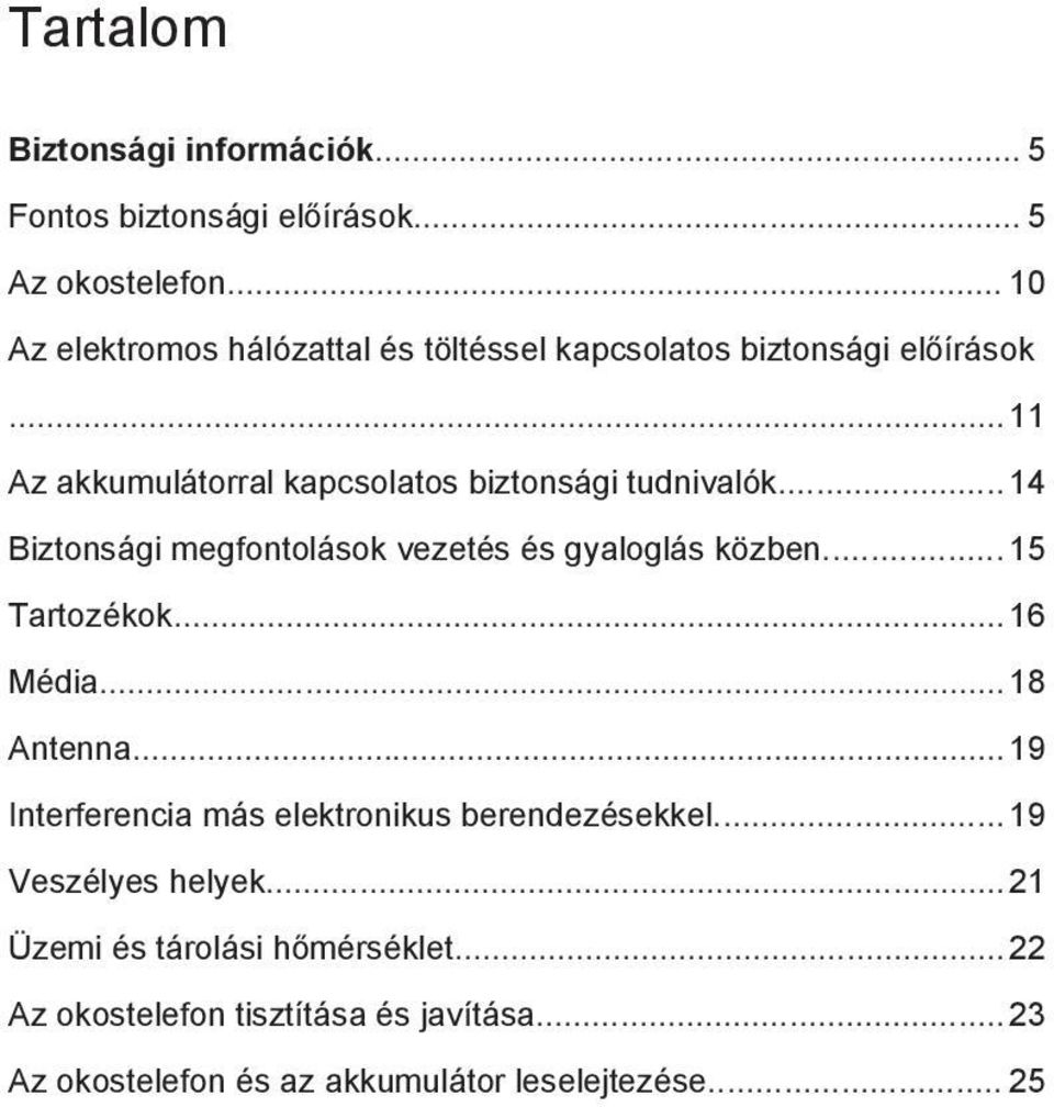 .. 14 Biztonsági megfontolások vezetés és gyaloglás közben... 15 Tartozékok... 16 Média...18 Antenna.