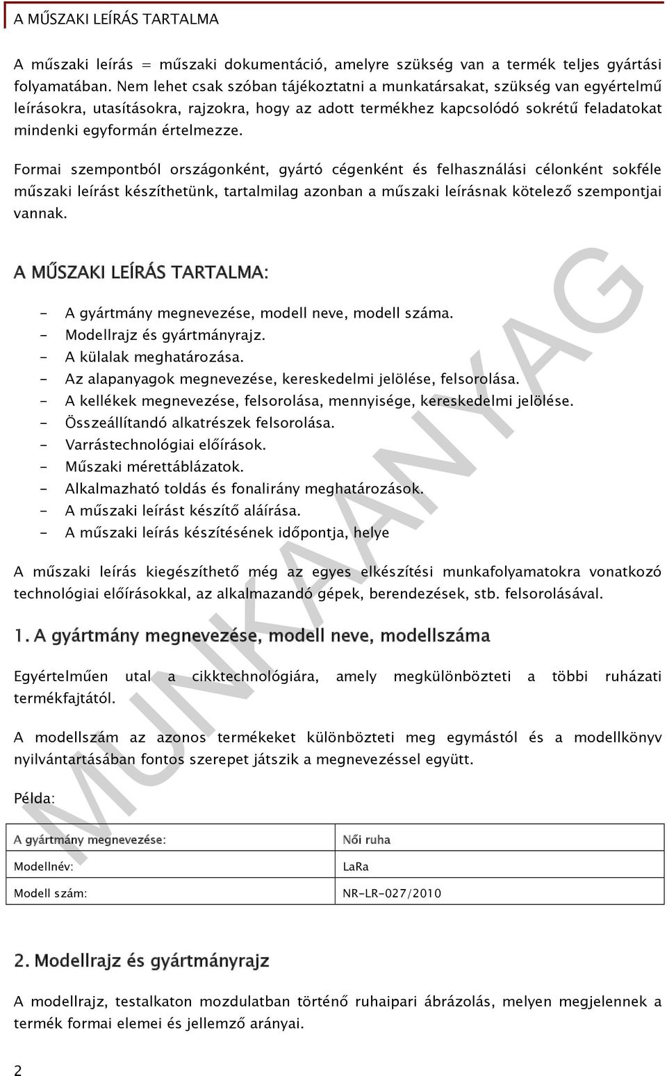 Formai szempontból országonként, gyártó cégenként és felhasználási célonként sokféle műszaki leírást készíthetünk, tartalmilag azonban a műszaki leírásnak kötelező szempontjai vannak.