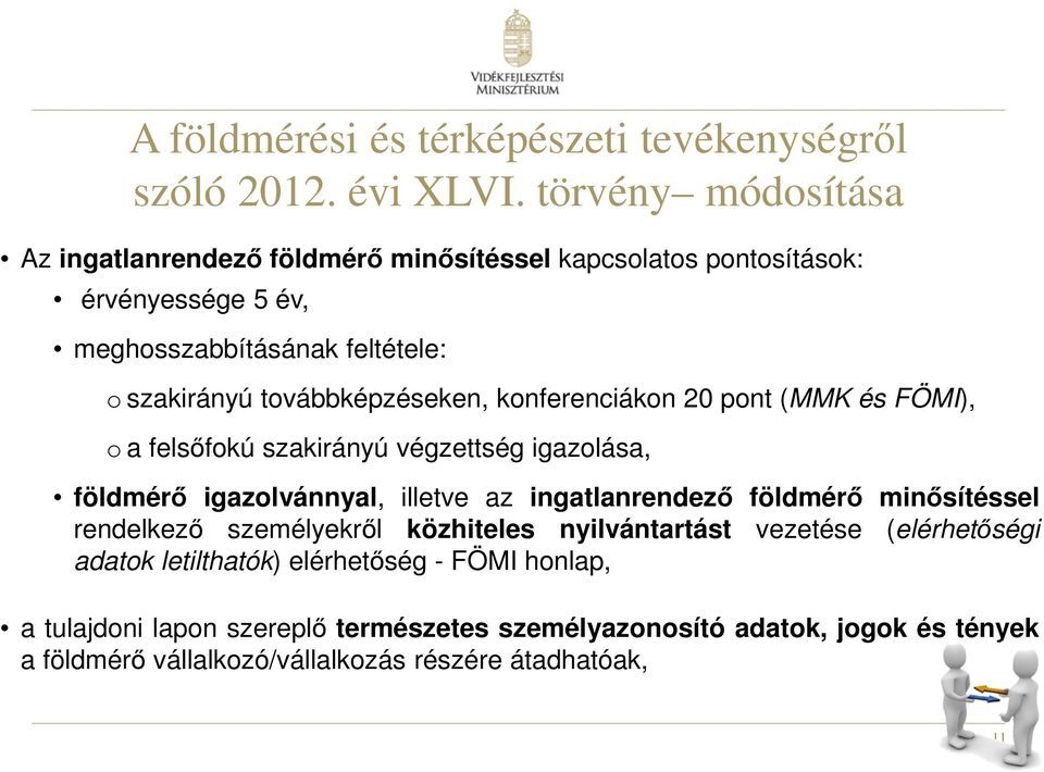 továbbképzéseken, konferenciákon 20 pont (MMK és FÖMI), o a felsőfokú szakirányú végzettség igazolása, földmérő igazolvánnyal, illetve az ingatlanrendező