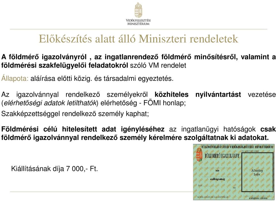 Az igazolvánnyal rendelkező személyekről közhiteles nyilvántartást vezetése (elérhetőségi adatok letilthatók) elérhetőség - FÖMI honlap;