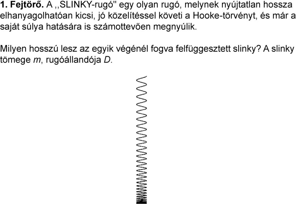 elhanyagolhatóan icsi, jó özelítéssel öveti a Hooe-törvényt, és már a