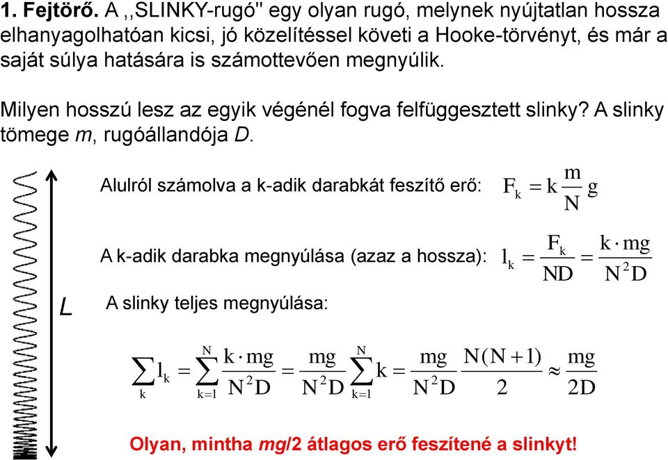 saját súlya hatására is számottevően megnyúli. Milyen hosszú lesz az egyi végénél fogva felfüggesztett sliny?