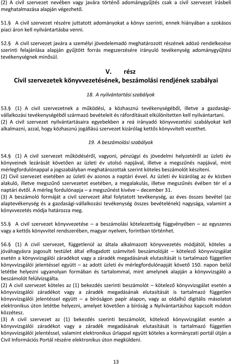 A civil szervezet javára a személyi jövedelemadó meghatározott részének adózó rendelkezése szerinti felajánlása alapján gyűjtött forrás megszerzésére irányuló tevékenység adománygyűjtési