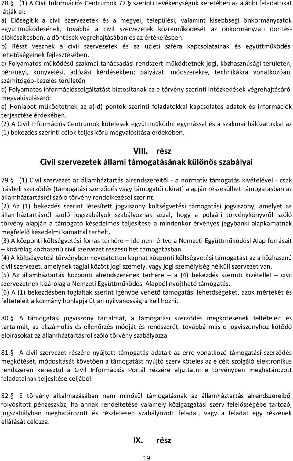 szervezetek közreműködését az önkormányzati döntéselőkészítésben, a döntések végrehajtásában és az értékelésben.