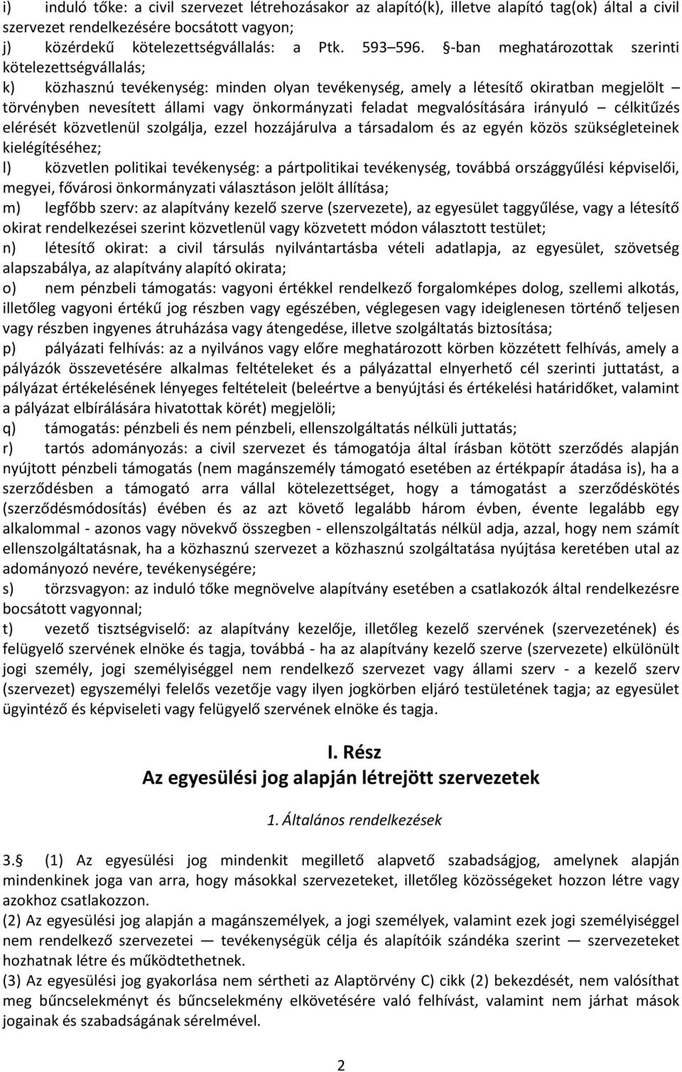 megvalósítására irányuló célkitűzés elérését közvetlenül szolgálja, ezzel hozzájárulva a társadalom és az egyén közös szükségleteinek kielégítéséhez; l) közvetlen politikai tevékenység: a