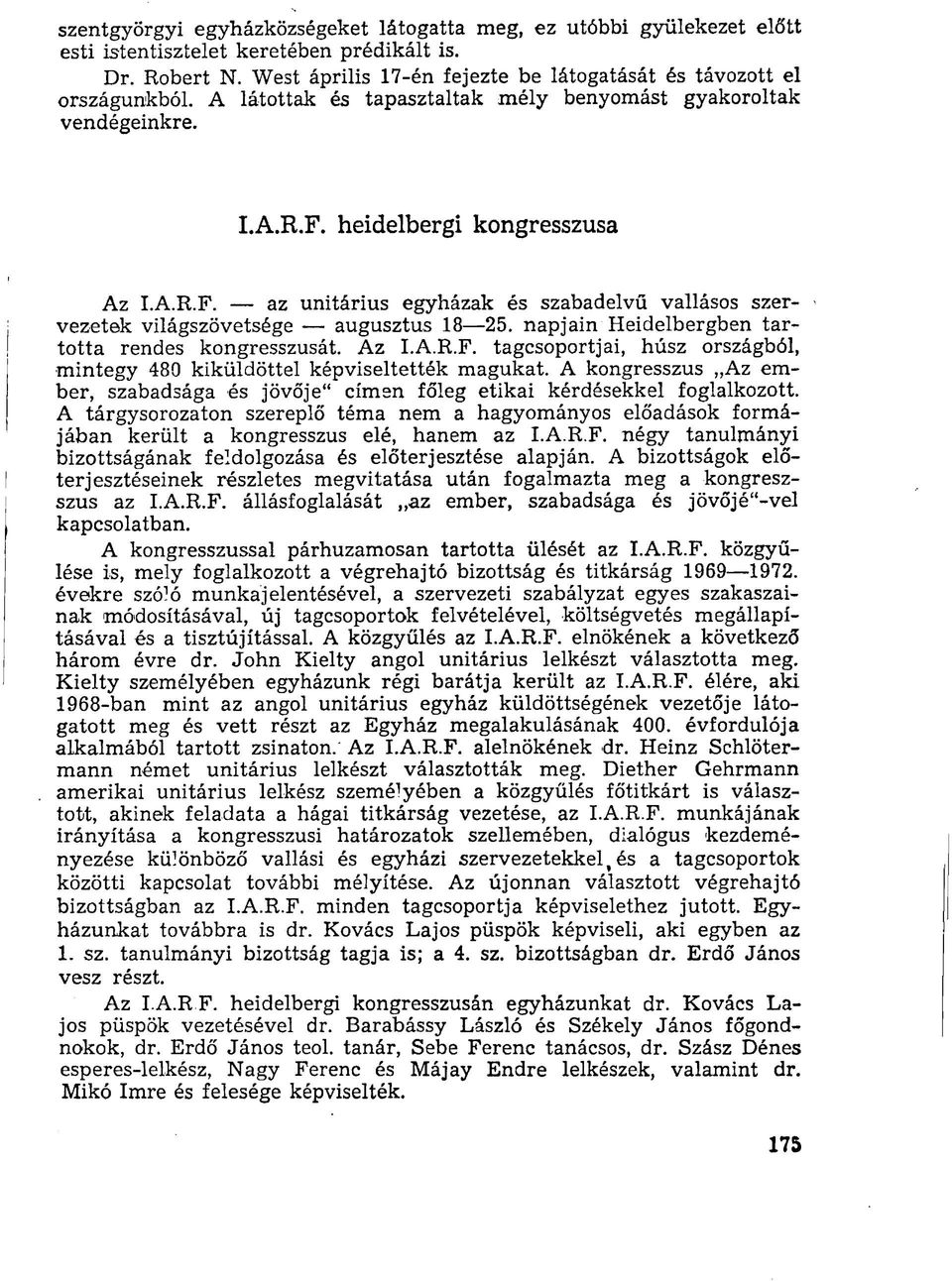 napjain Heidelbergben tartotta rendes kongresszusát. Az I.A.R.F. tagcsoportjai, húsz országból, mintegy 480 kiküldöttel képviseltették magukat.