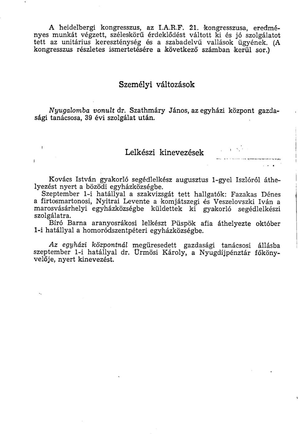 (A kongresszus részletes ismertetésére a következő számban kerül sor.) Személyi változások Nyugalomba vonult dr. Szathmáry János, az egyházi központ gazdasági tanácsosa, 39 évi szolgálat után.