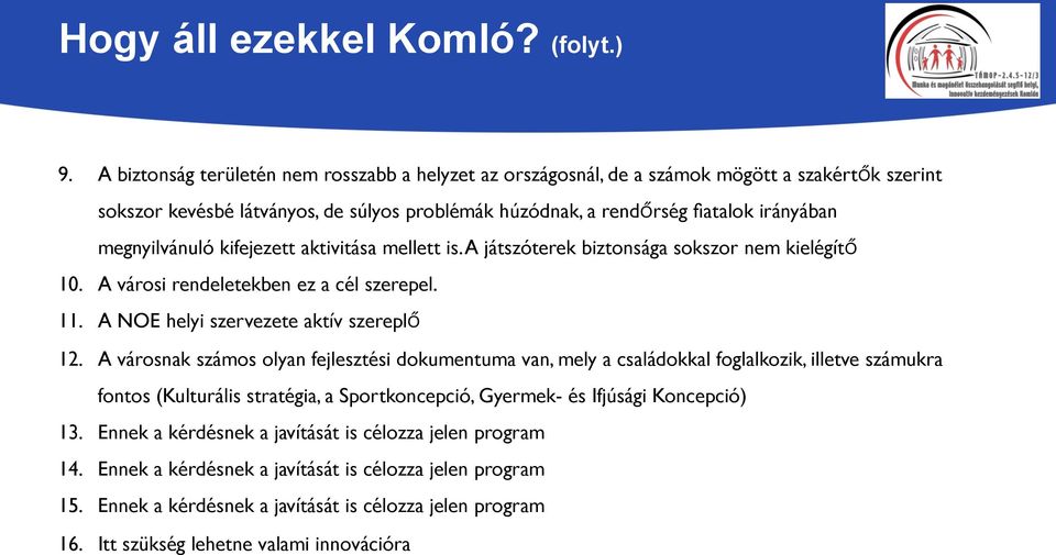 megnyilvánuló kifejezett aktivitása mellett is. A játszóterek biztonsága sokszor nem kielégít 10. A városi rendeletekben ez a cél szerepel. 11. A NOE helyi szervezete aktív szerepl 12.