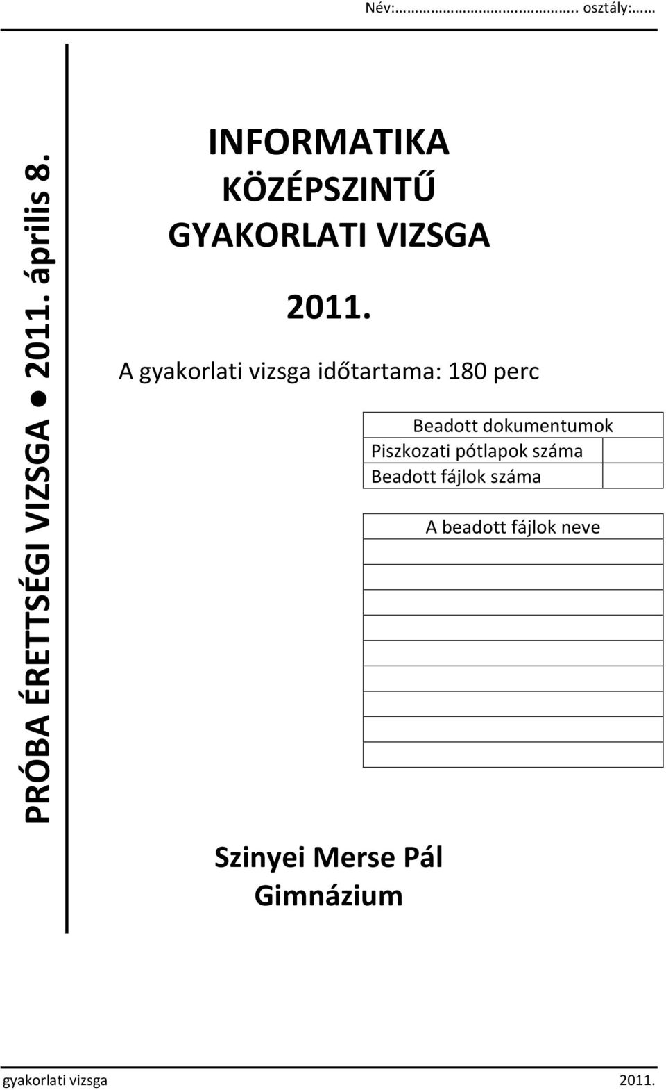 A gyakorlati vizsga időtartama: 180 perc Beadott dokumentumok