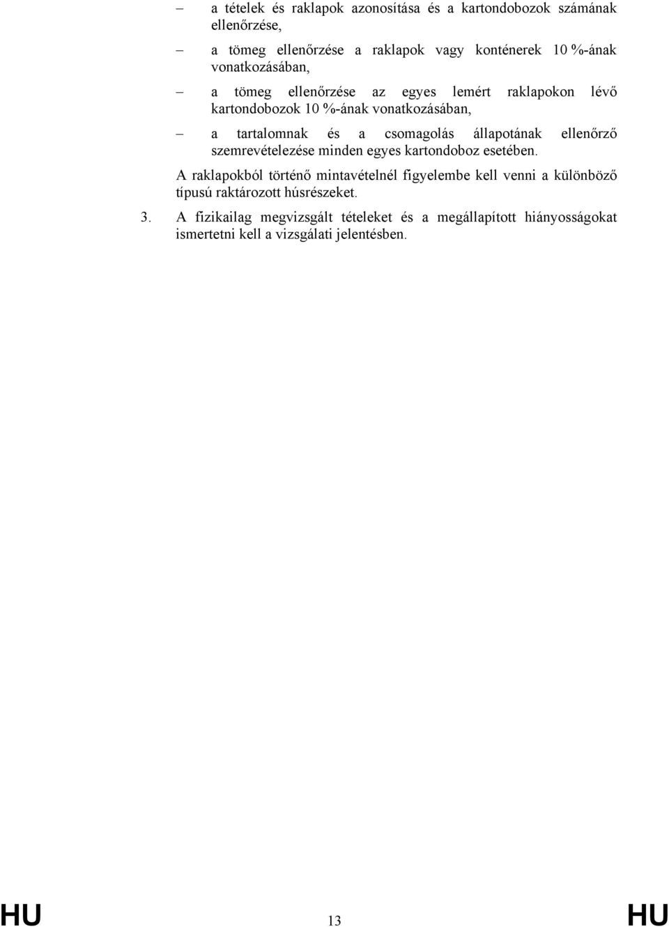 állapotának ellenőrző szemrevételezése minden egyes kartondoboz esetében.