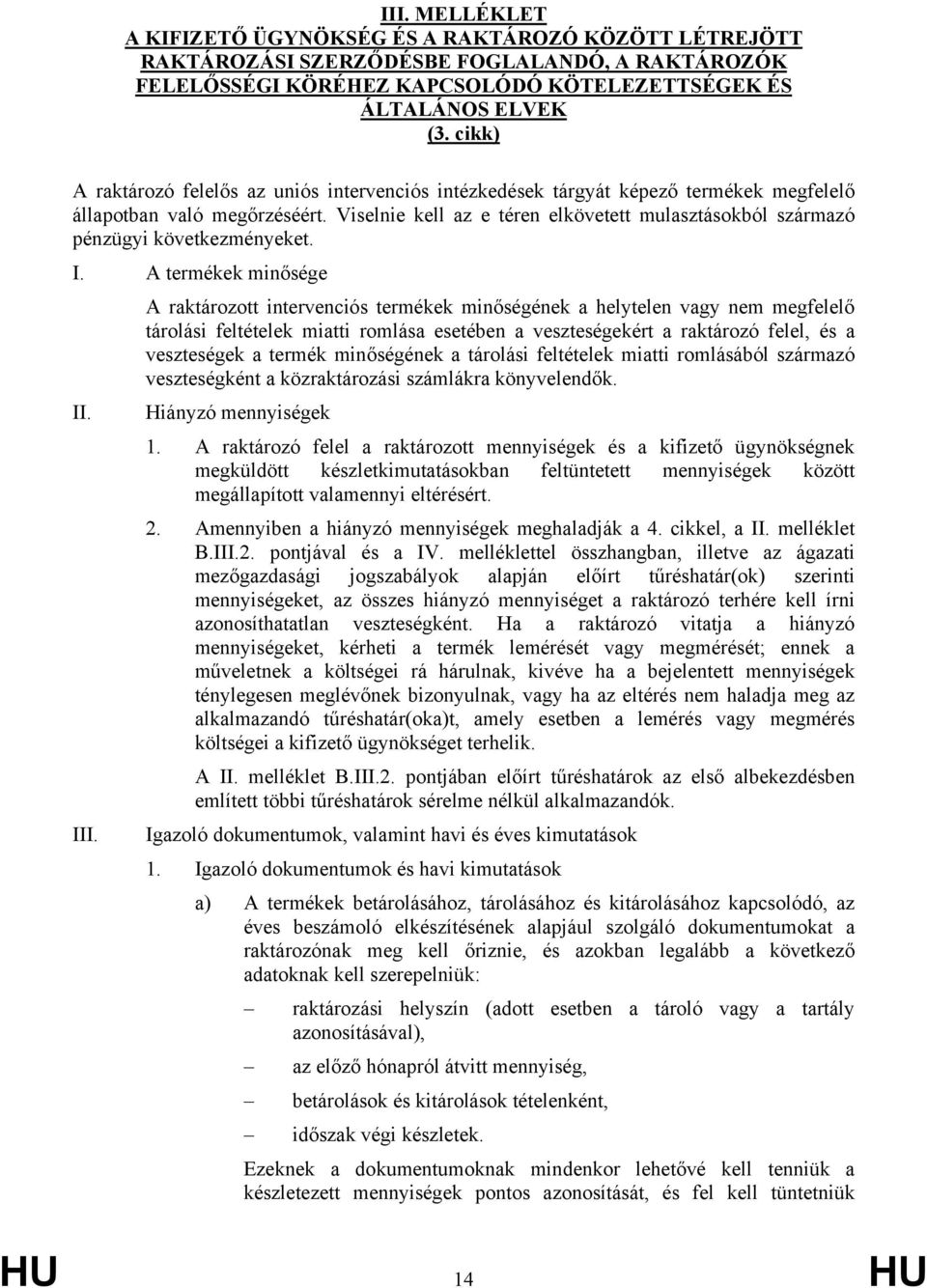 Viselnie kell az e téren elkövetett mulasztásokból származó pénzügyi következményeket. I.