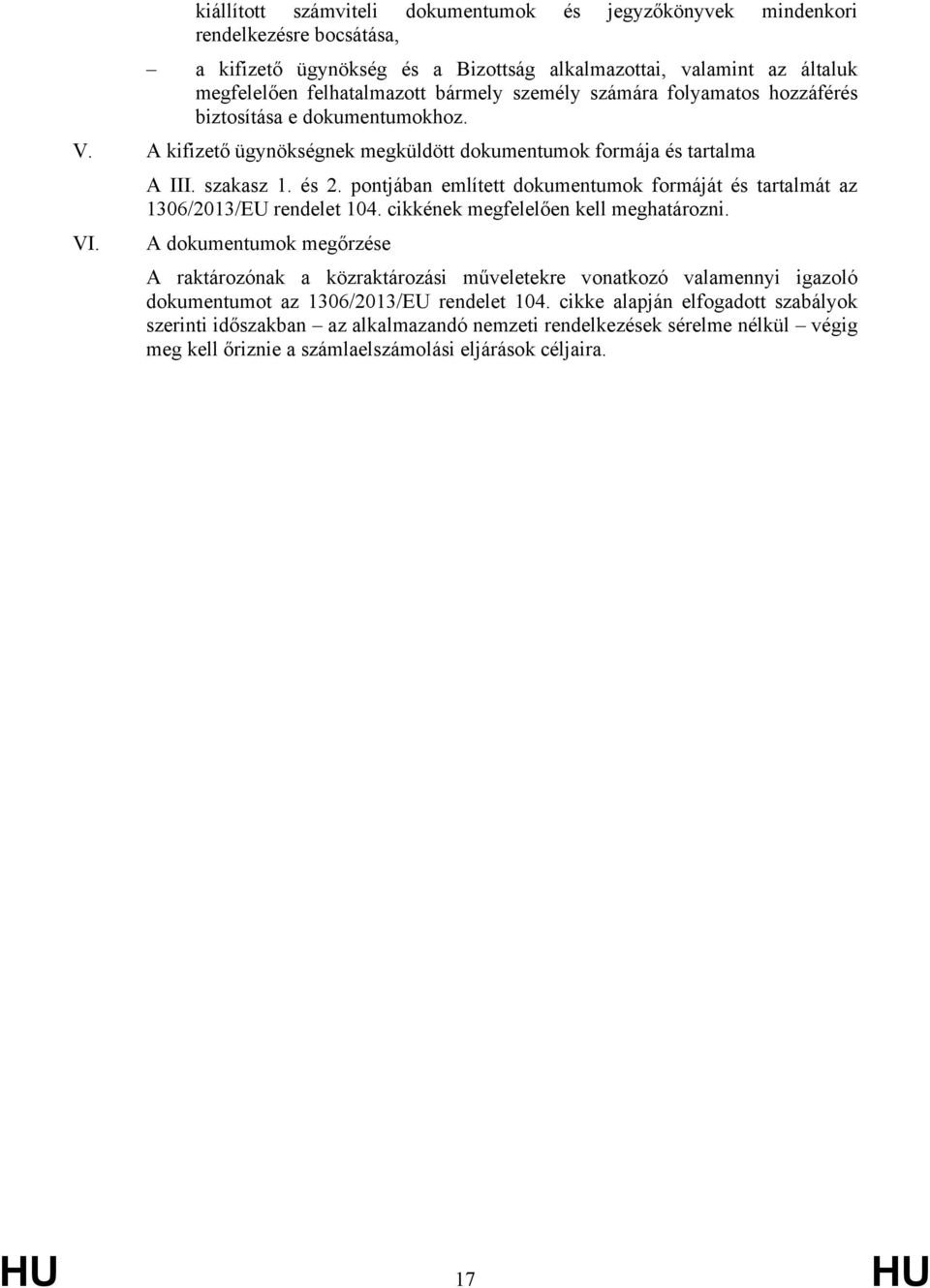 pontjában említett dokumentumok formáját és tartalmát az 1306/2013/EU rendelet 104. cikkének megfelelően kell meghatározni. VI.