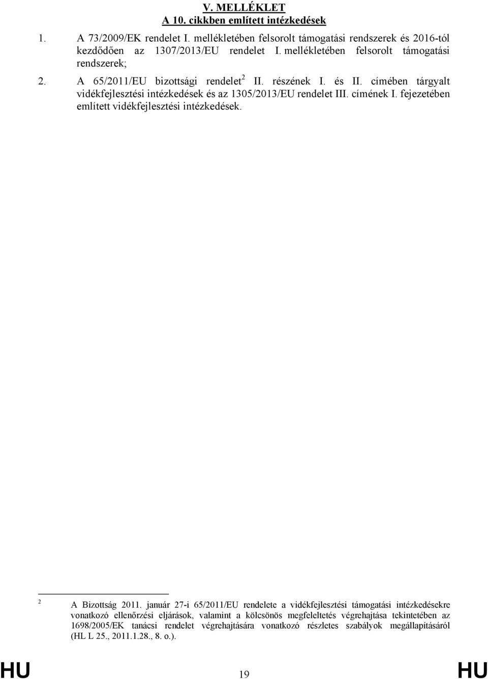 címének I. fejezetében említett vidékfejlesztési intézkedések. 2 A Bizottság 2011.