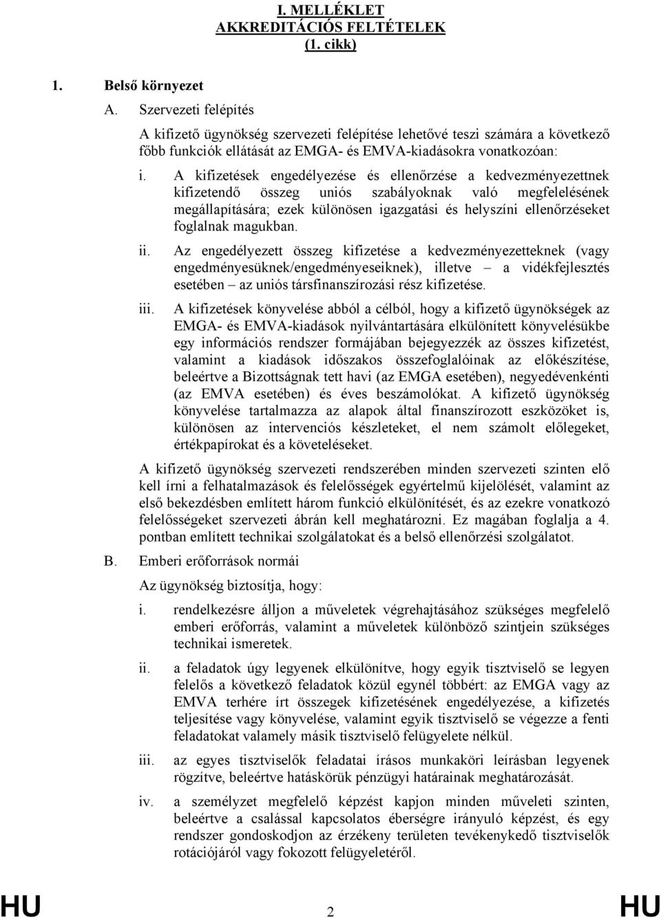 A kifizetések engedélyezése és ellenőrzése a kedvezményezettnek kifizetendő összeg uniós szabályoknak való megfelelésének megállapítására; ezek különösen igazgatási és helyszíni ellenőrzéseket