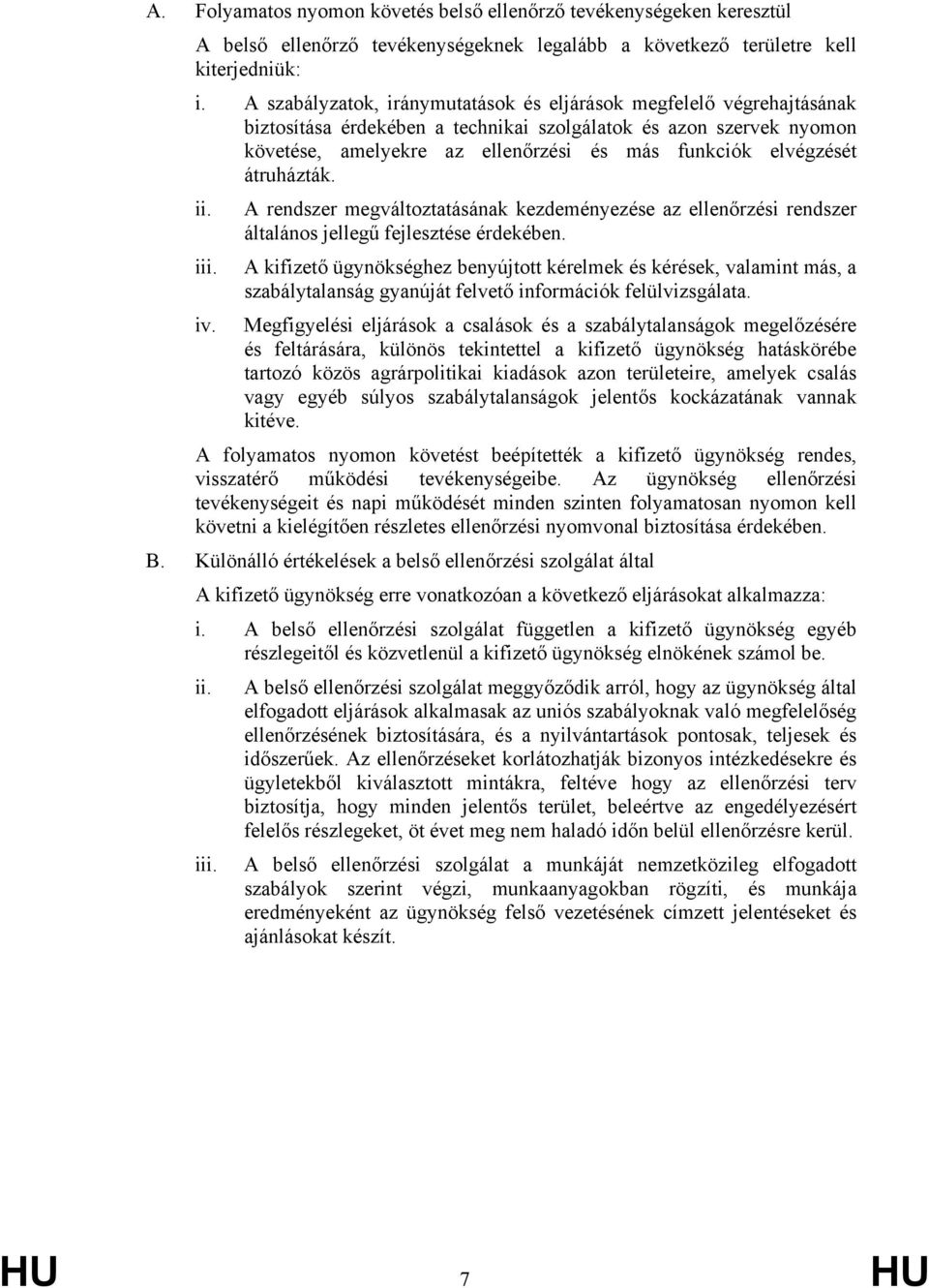 elvégzését átruházták. ii. A rendszer megváltoztatásának kezdeményezése az ellenőrzési rendszer általános jellegű fejlesztése érdekében. iii.