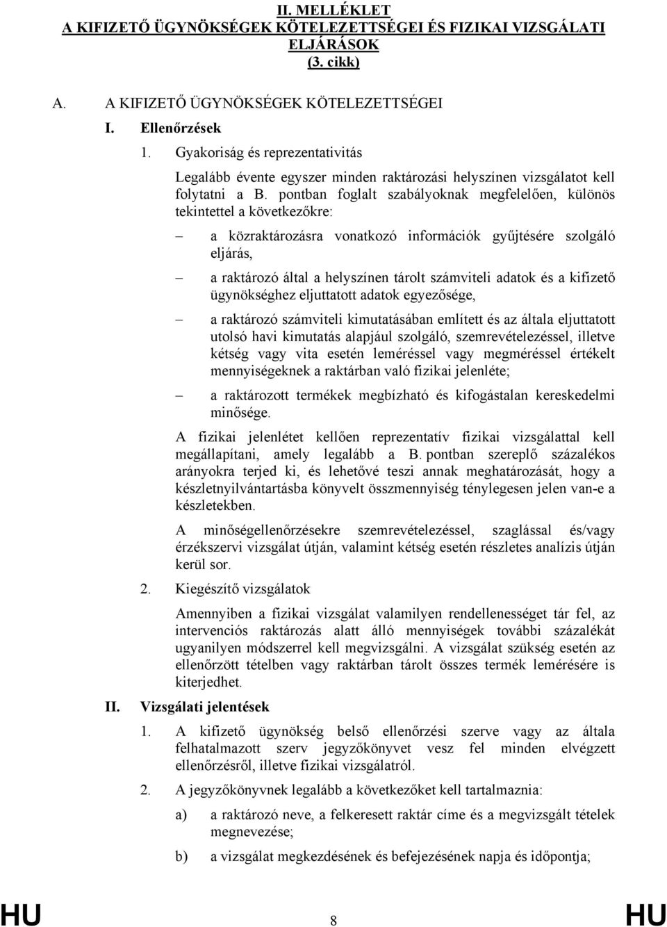 pontban foglalt szabályoknak megfelelően, különös tekintettel a következőkre: a közraktározásra vonatkozó információk gyűjtésére szolgáló eljárás, a raktározó által a helyszínen tárolt számviteli