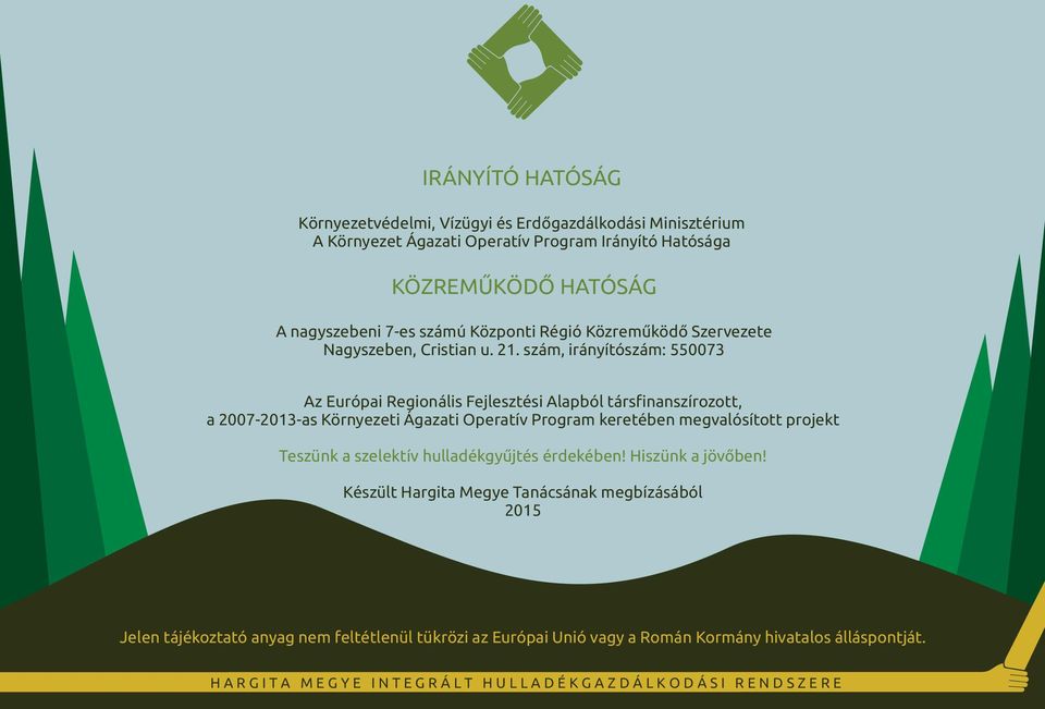 szám, irányítószám: 550073 Az Európai Regionális Fejlesztési Alapból társfinanszírozott, a 2007-2013-as Környezeti Ágazati Operatív Program keretében megvalósított projekt Teszünk a