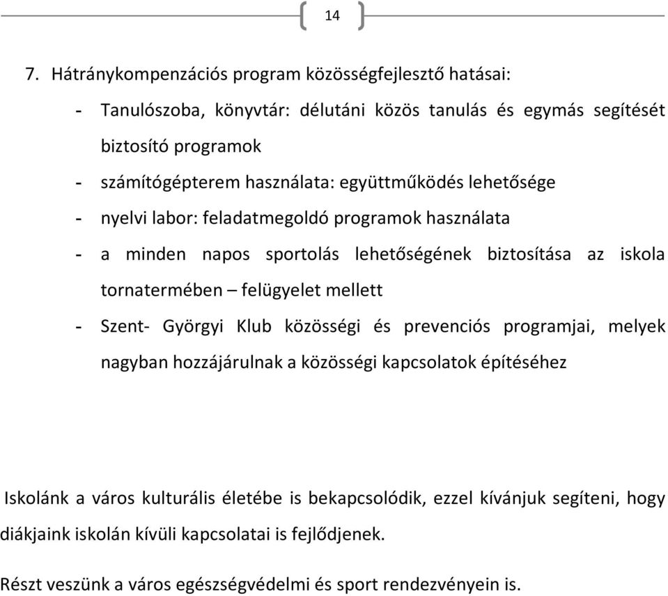 felügyelet mellett - Szent- Györgyi Klub közösségi és prevenciós programjai, melyek nagyban hozzájárulnak a közösségi kapcsolatok építéséhez Iskolánk a város kulturális