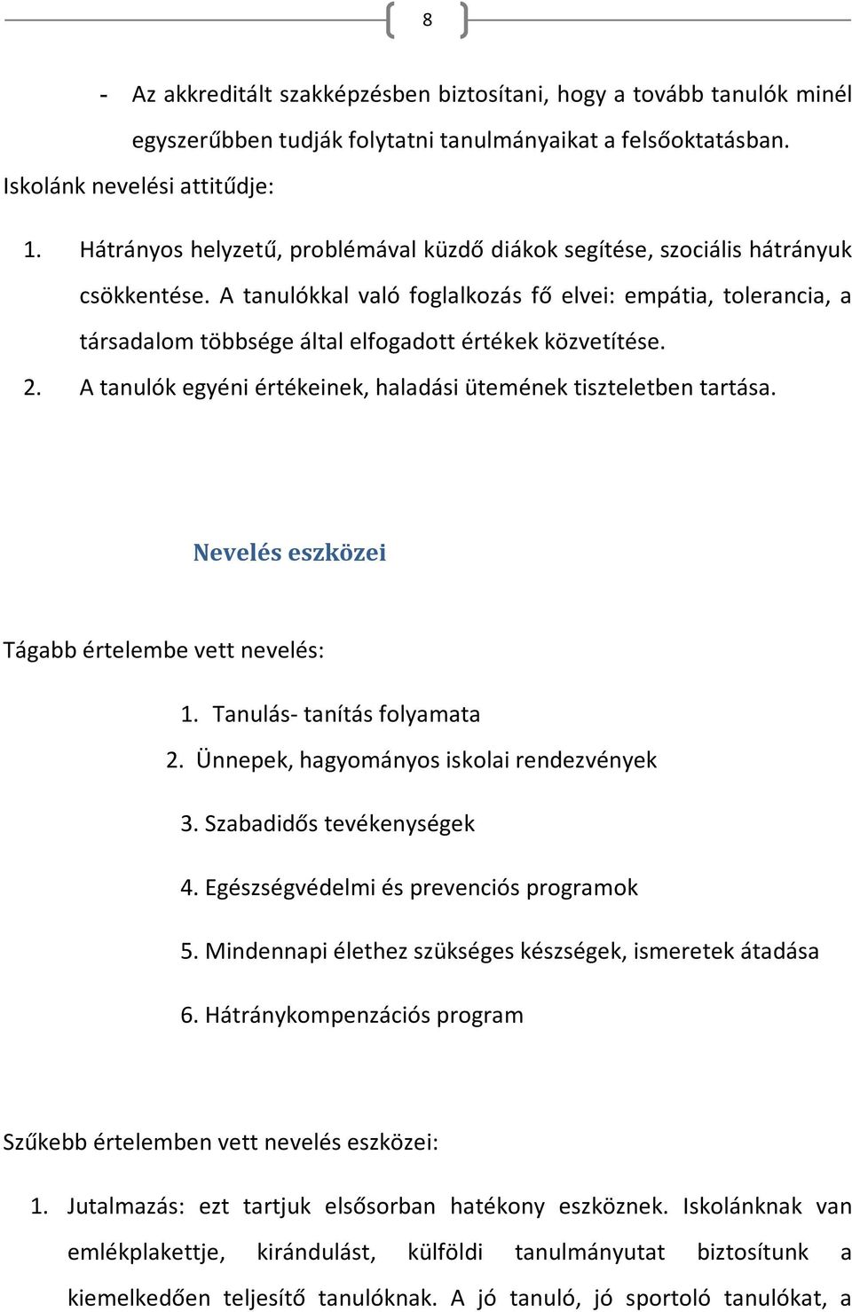 A tanulókkal való foglalkozás fő elvei: empátia, tolerancia, a társadalom többsége által elfogadott értékek közvetítése. 2. A tanulók egyéni értékeinek, haladási ütemének tiszteletben tartása.