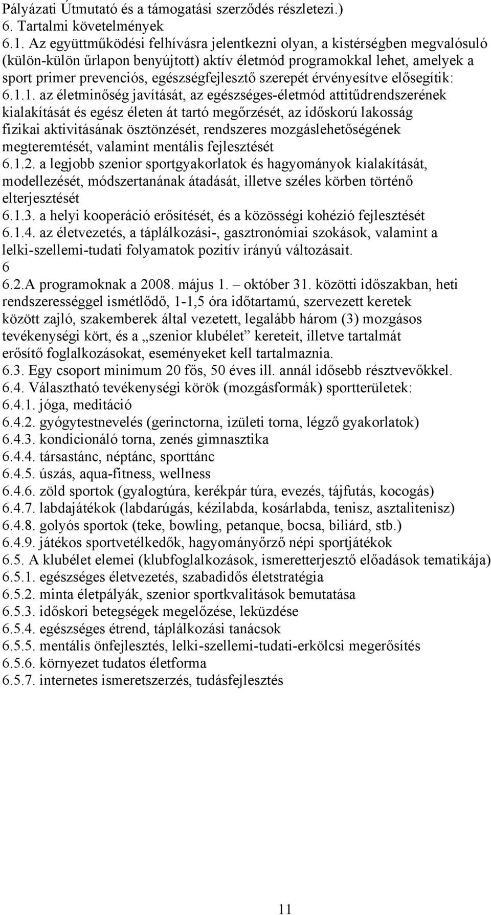 szerepét érvényesítve elősegítik: 6.1.