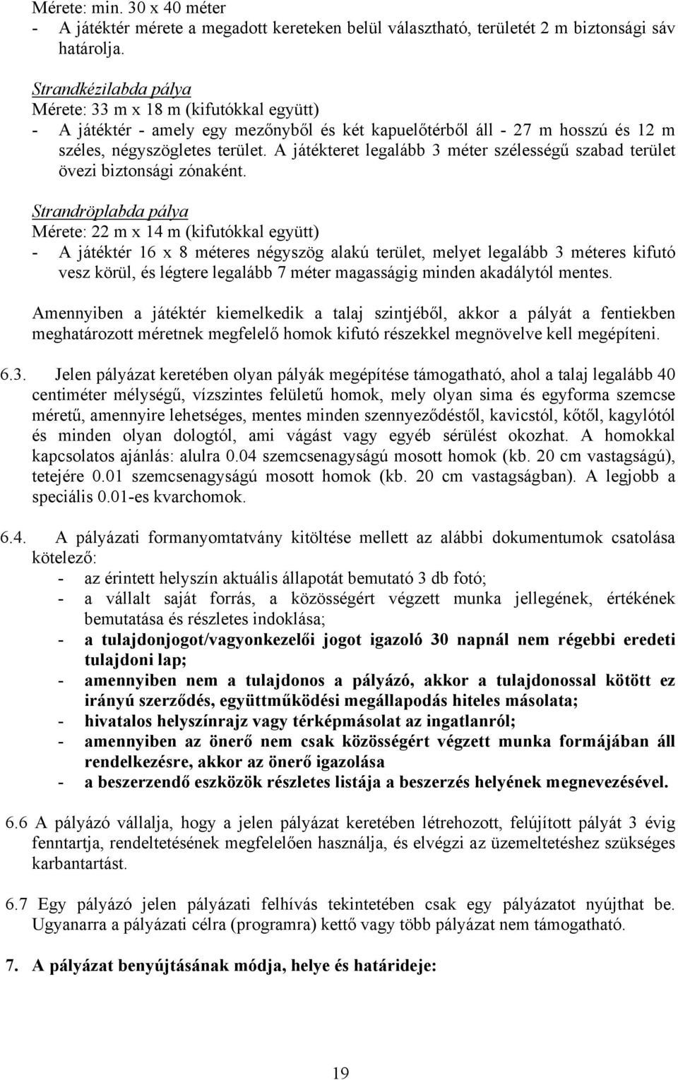 A játékteret legalább 3 méter szélességű szabad terület övezi biztonsági zónaként.