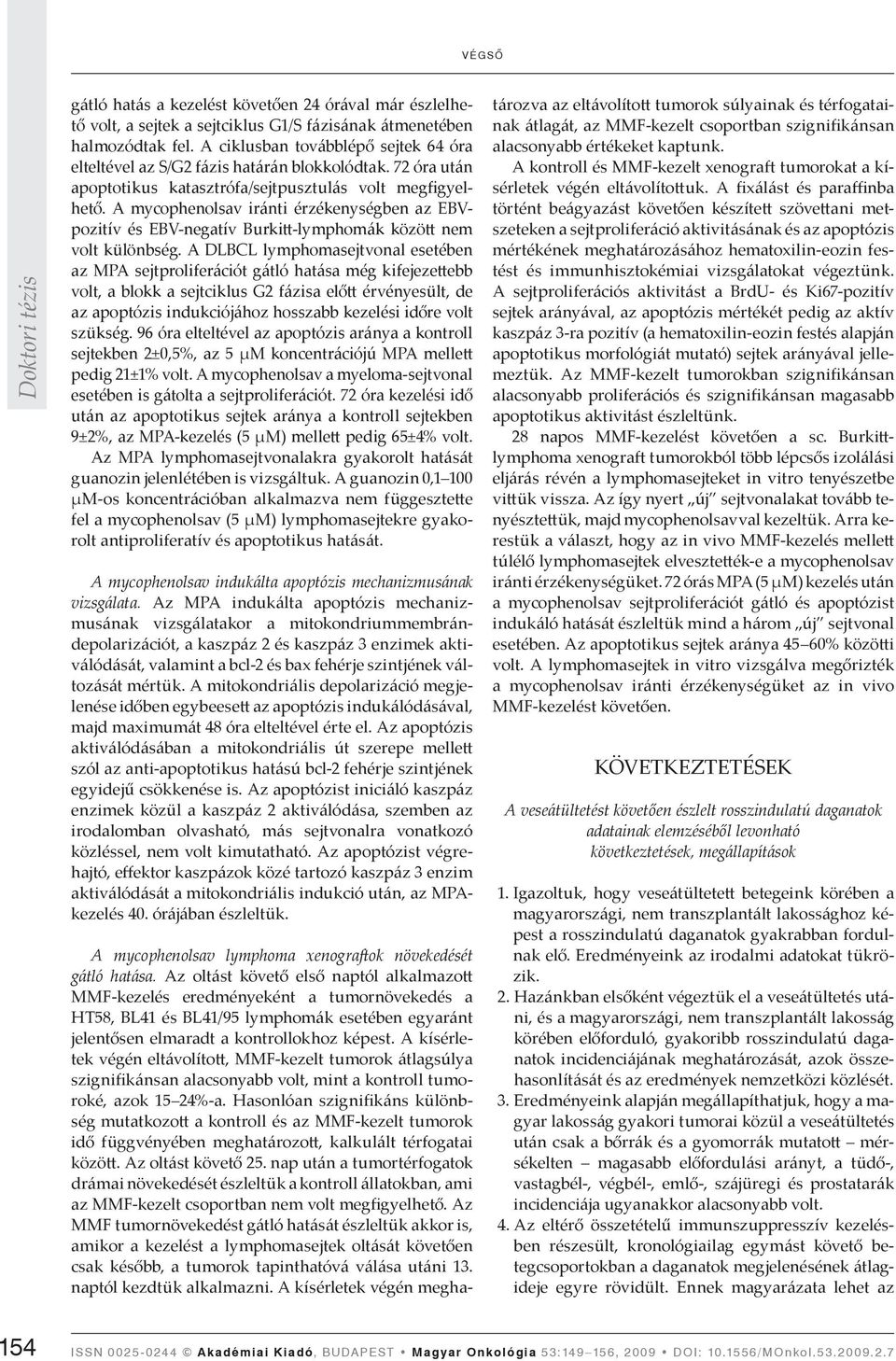 A mycophenolsav iránti érzékenységben az EBVpozitív és EBV-negatív Burki -lymphomák közö nem volt különbség.