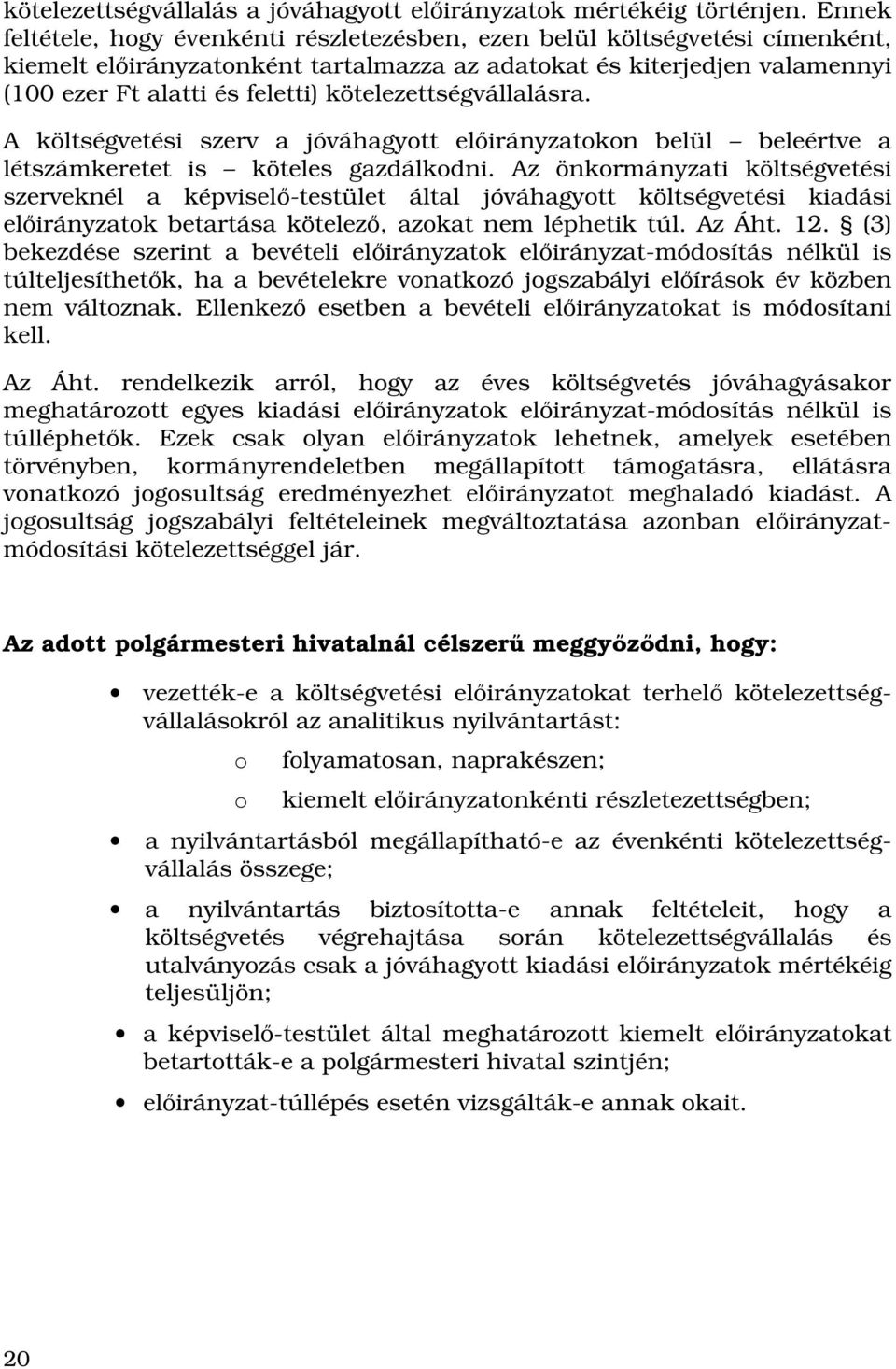 kötelezettségvállalásra. A költségvetési szerv a jóváhagyott elıirányzatokon belül beleértve a létszámkeretet is köteles gazdálkodni.