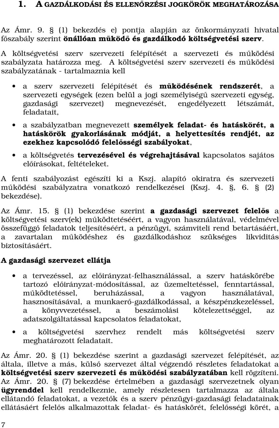 A költségvetési szerv szervezeti és mőködési szabályzatának - tartalmaznia kell 7 a szerv szervezeti felépítését és mőködésének rendszerét, a szervezeti egységek (ezen belül a jogi személyiségő