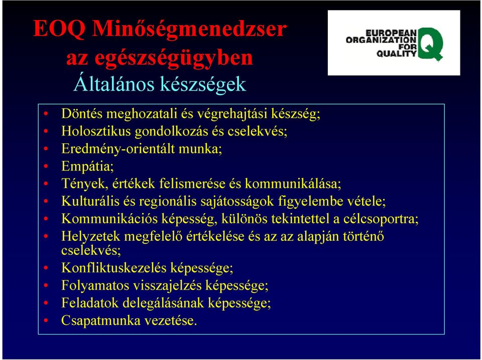 figyelembe vétele; Kommunikációs képesség, különös tekintettel a célcsoportra; Helyzetek megfelelő értékelése és az az alapján