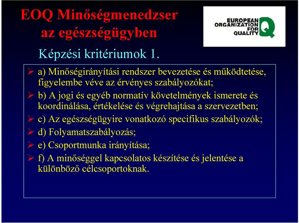 egyéb normatív követelmények ismerete és koordinálása, értékelése és végrehajtása a szervezetben; c) Az