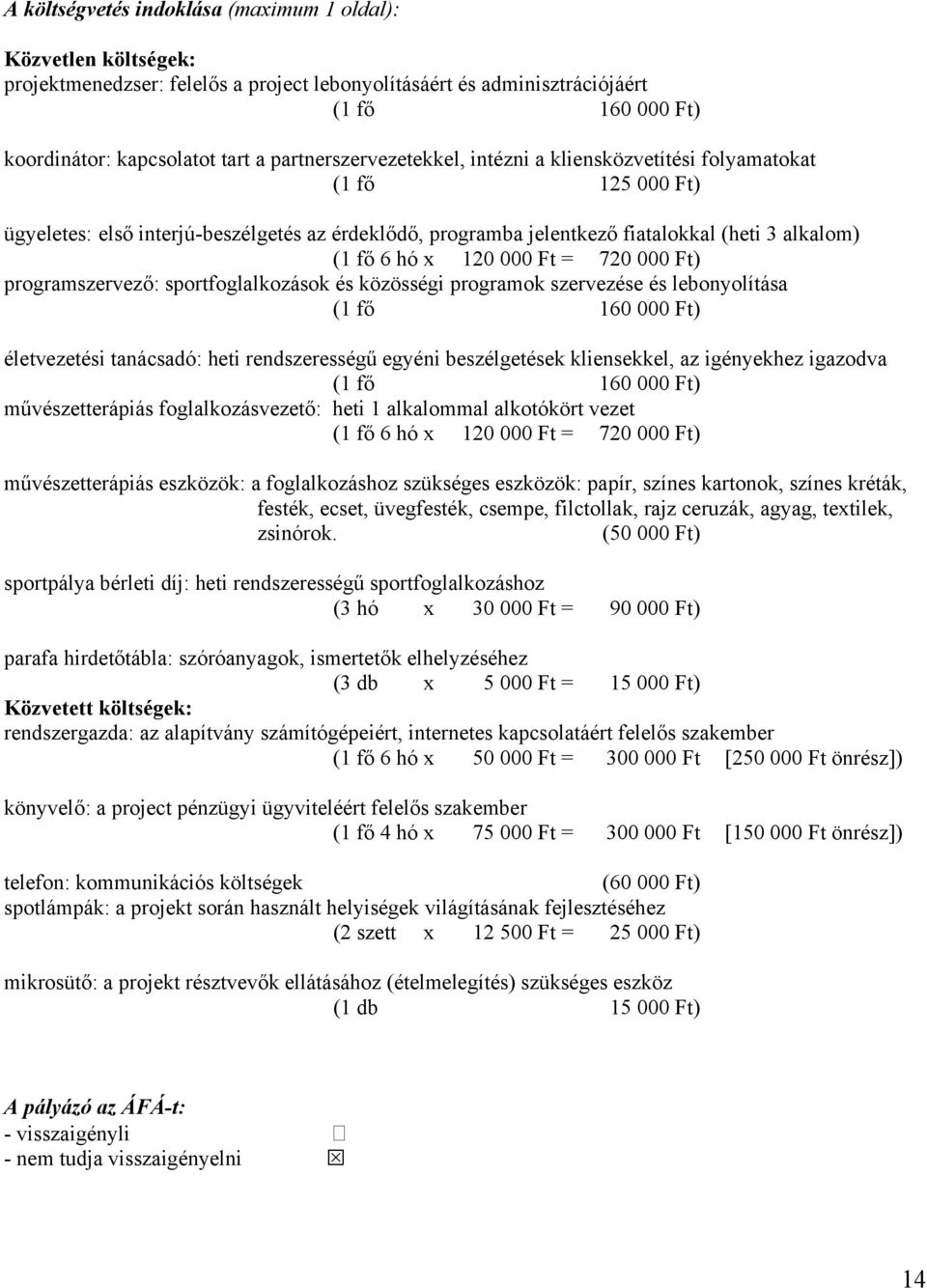 000 Ft = 720 000 Ft) programszervező: sportfoglalkozások és közösségi programok szervezése és lebonyolítása (1 fő 160 000 Ft) életvezetési tanácsadó: heti rendszerességű egyéni beszélgetések