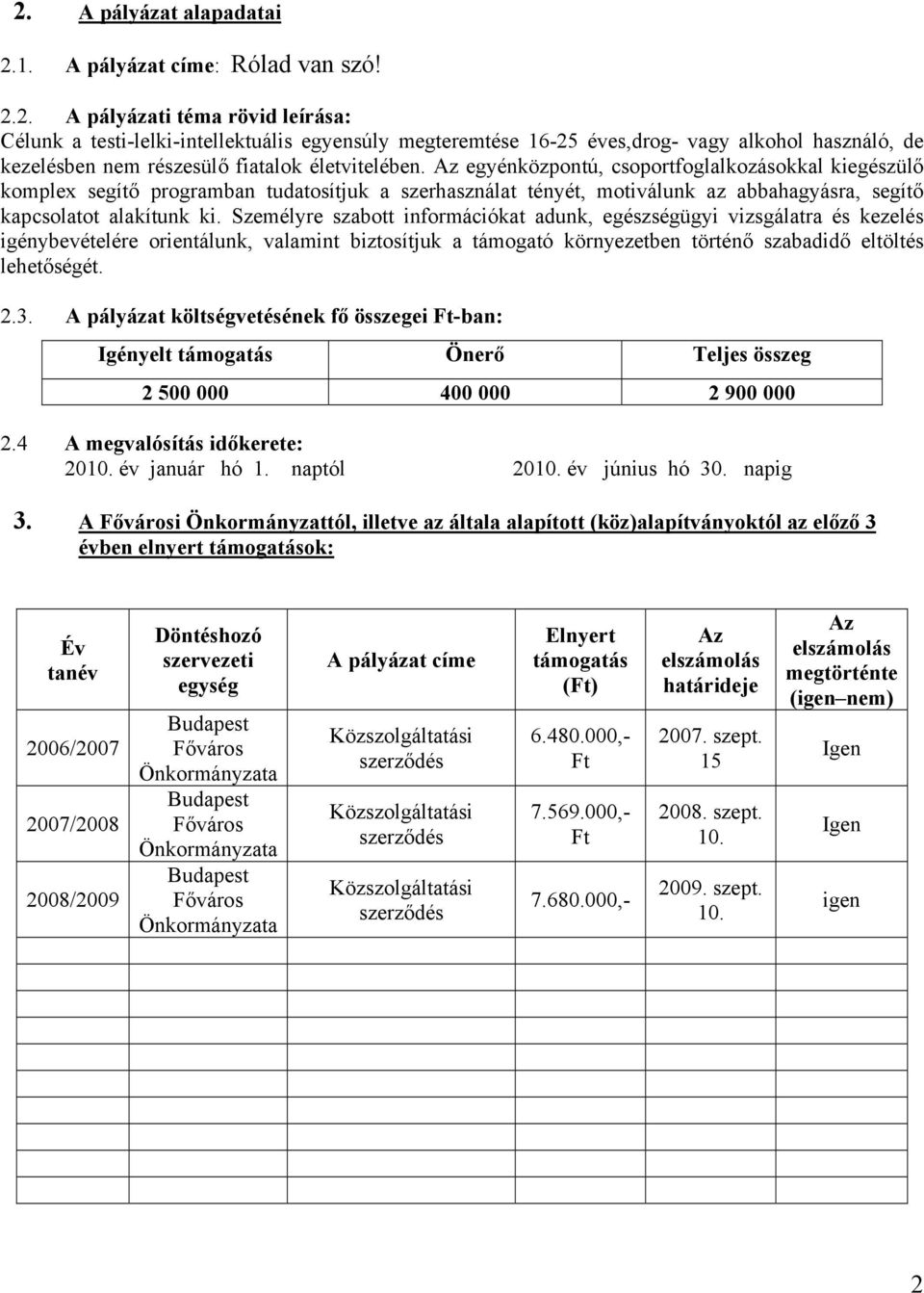 Személyre szabott információkat adunk, egészségügyi vizsgálatra és kezelés igénybevételére orientálunk, valamint biztosítjuk a támogató környezetben történő szabadidő eltöltés lehetőségét. 2.3.