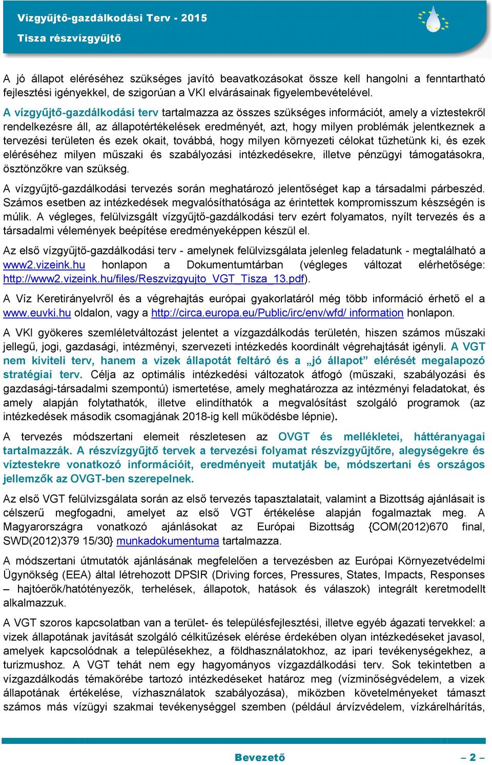 tervezési területen és ezek okait, továbbá, hogy milyen környezeti célokat tűzhetünk ki, és ezek eléréséhez milyen műszaki és szabályozási intézkedésekre, illetve pénzügyi támogatásokra, ösztönzőkre