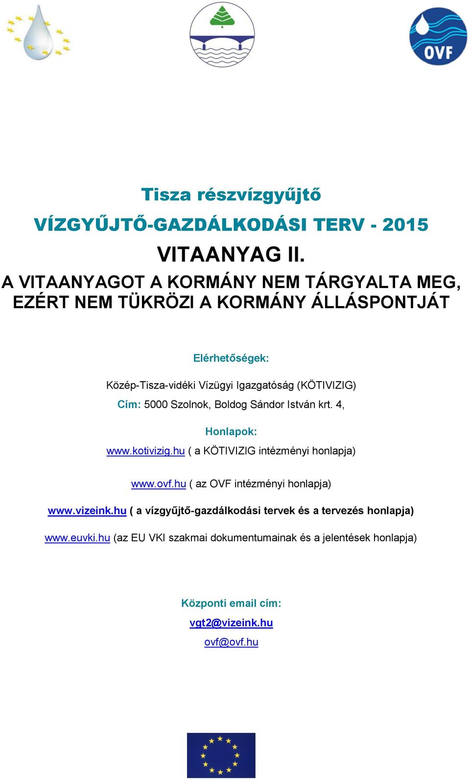 Igazgatóság (KÖTIVIZIG) Cím: 5000 Szolnok, Boldog Sándor István krt. 4, Honlapok: www.kotivizig.