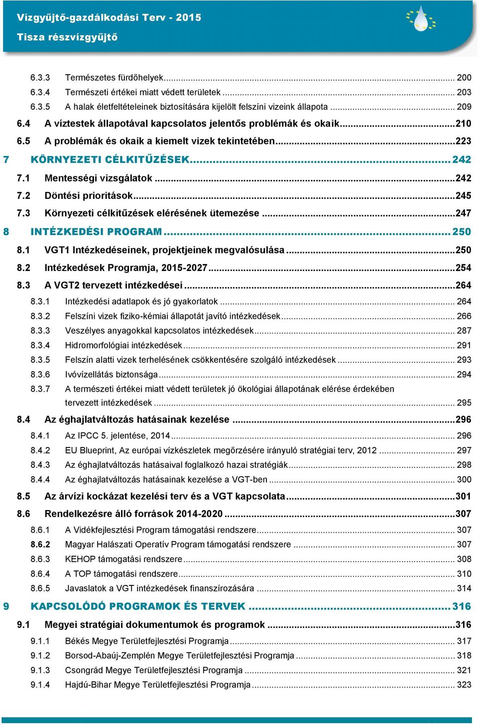 .. 242 7.2 Döntési prioritások... 245 7.3 Környezeti célkitűzések elérésének ütemezése... 247 8 INTÉZKEDÉSI PROGRAM... 250 8.1 VGT1 Intézkedéseinek, projektjeinek megvalósulása... 250 8.2 Intézkedések Programja, 2015-2027.