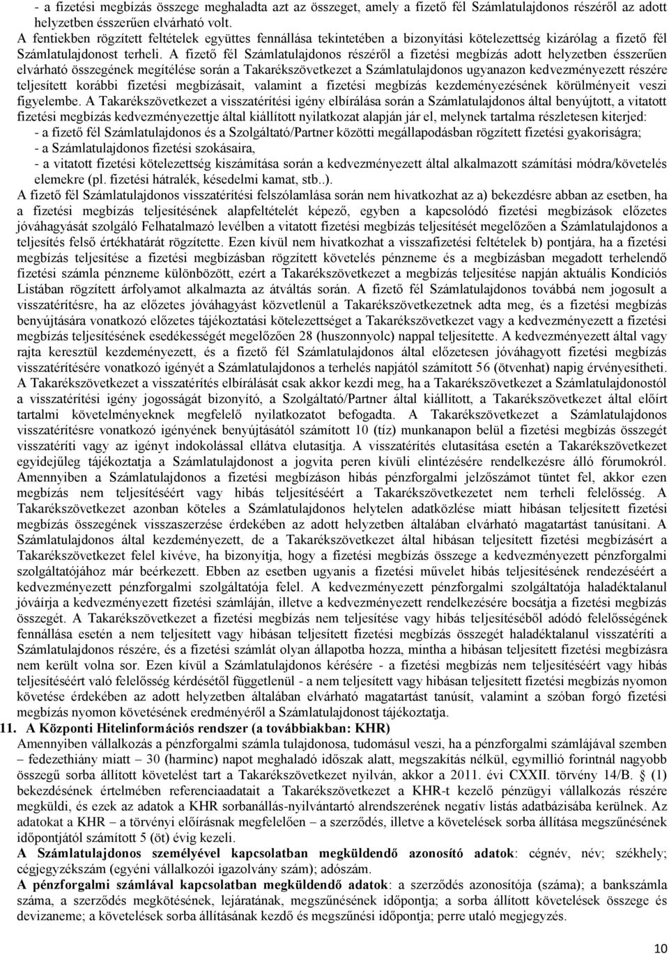 A fizető fél Számlatulajdonos részéről a fizetési megbízás adott helyzetben ésszerűen elvárható összegének megítélése során a Takarékszövetkezet a Számlatulajdonos ugyanazon kedvezményezett részére