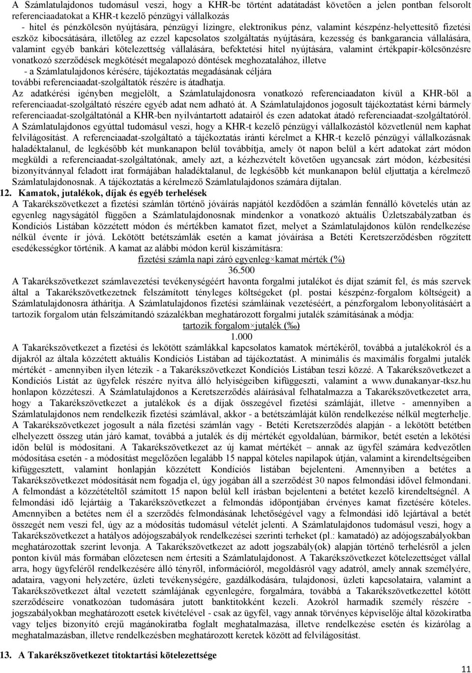 valamint egyéb bankári kötelezettség vállalására, befektetési hitel nyújtására, valamint értékpapír-kölcsönzésre vonatkozó szerződések megkötését megalapozó döntések meghozatalához, illetve - a