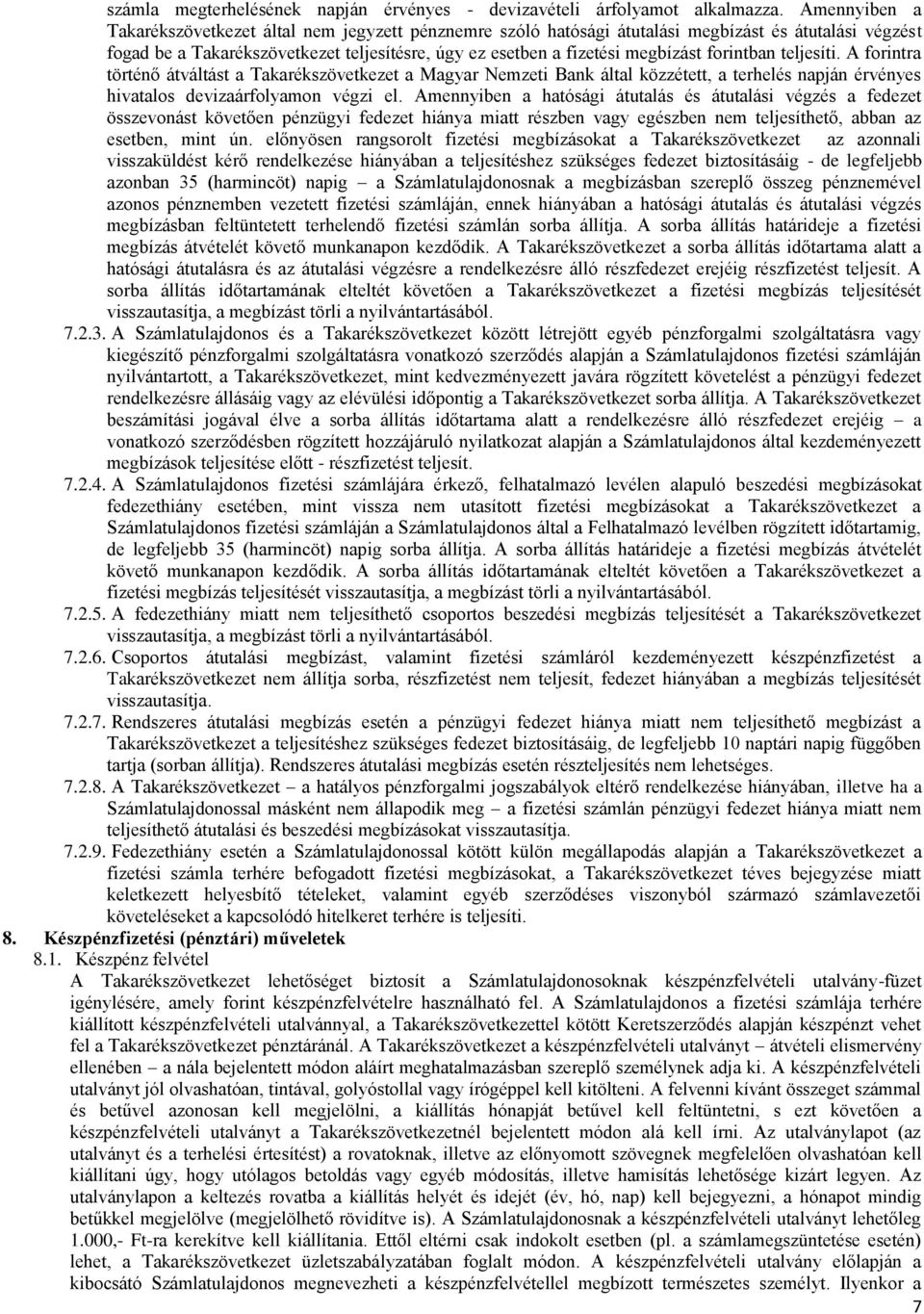 forintban teljesíti. A forintra történő átváltást a Takarékszövetkezet a Magyar Nemzeti Bank által közzétett, a terhelés napján érvényes hivatalos devizaárfolyamon végzi el.