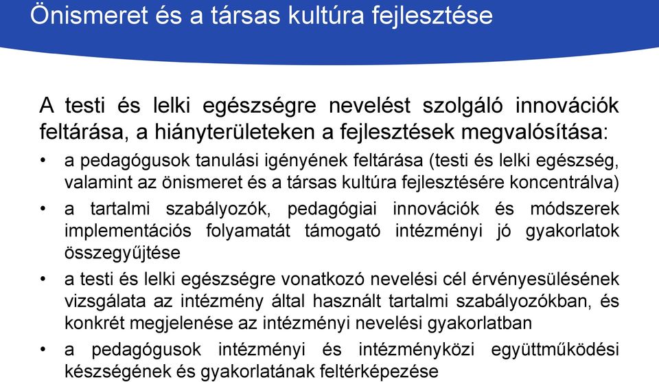 módszerek implementációs folyamatát támogató intézményi jó gyakorlatok összegyűjtése a testi és lelki egészségre vonatkozó nevelési cél érvényesülésének vizsgálata az intézmény