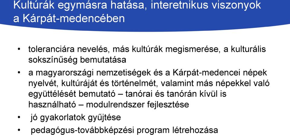 nyelvét, kultúráját és történelmét, valamint más népekkel való együttélését bemutató tanórai és tanórán