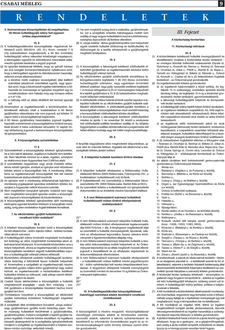 (1b) bekezdésében meghatározott, a 60 liter ûrmértékû hulladékgyûjtô edény választási lehetôségét megalapozó, a lakóingatlan egyedüli és életvitelszerû használatát alátámasztó igazolás kiadására a