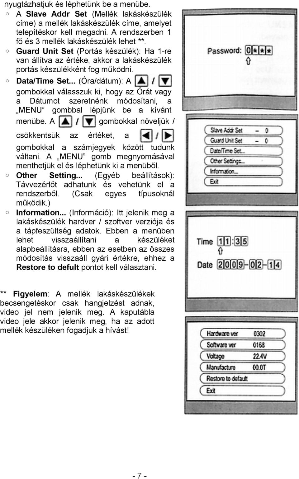 .. (Óra/dátum): A gombokkal válasszuk ki, hogy az Órát vagy a Dátumot szeretnénk módosítani, a MENU gombbal lépjünk be a kívánt menübe.